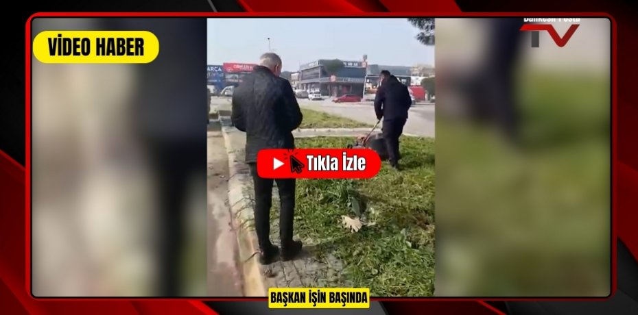 BAŞKAN İŞİN BAŞINDA