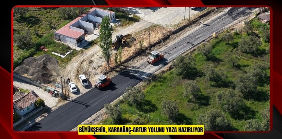 Büyükşehir, Karaağaç-Artur yolunu yaza hazırlıyor