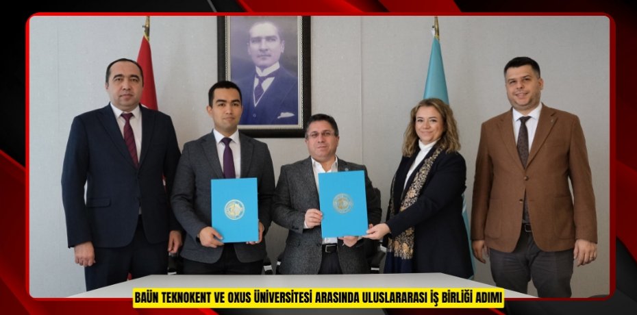 BAÜN TEKNOKENT VE OXUS ÜNİVERSİTESİ ARASINDA ULUSLARARASI İŞ BİRLİĞİ ADIMI