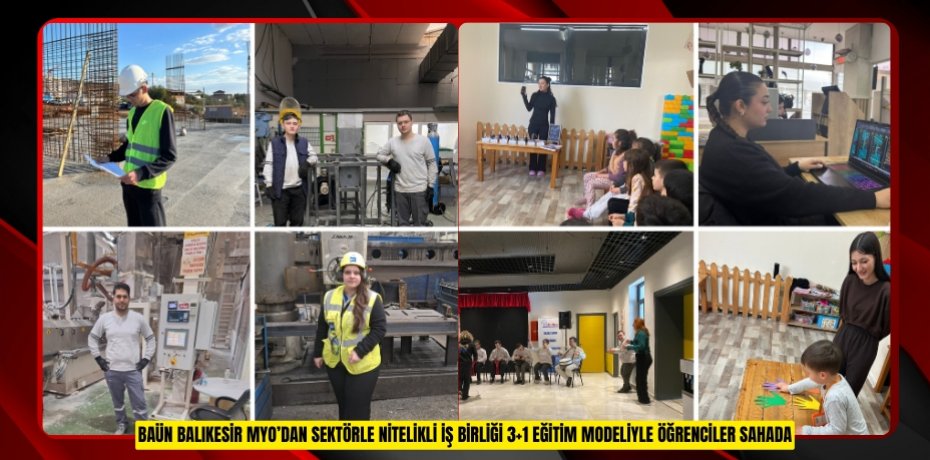 BAÜN BALIKESİR MYO’DAN SEKTÖRLE NİTELİKLİ İŞ BİRLİĞİ 3+1 EĞİTİM MODELİYLE ÖĞRENCİLER SAHADA