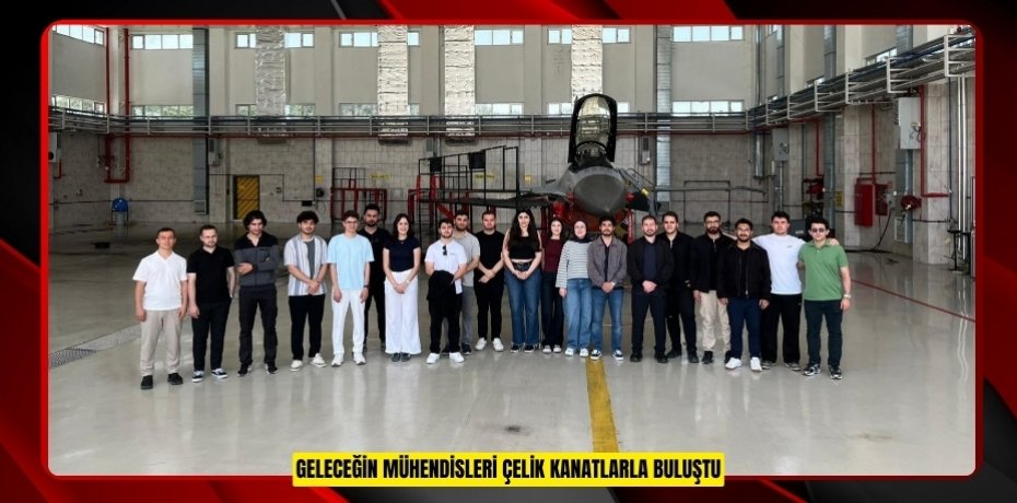 Geleceğin mühendisleri çelik kanatlarla buluştu