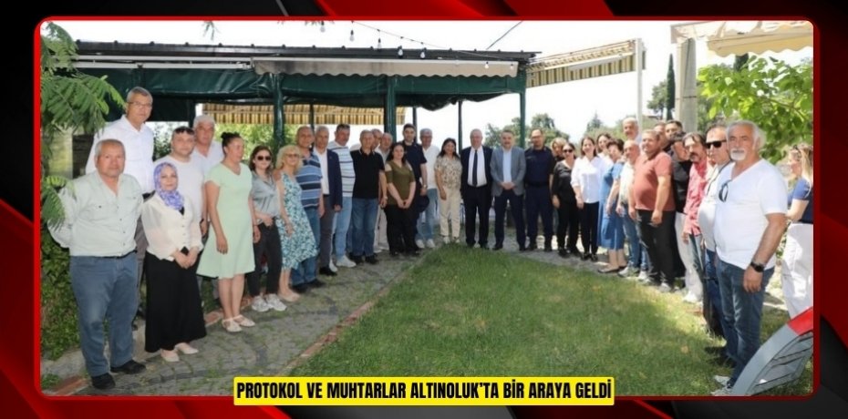 Protokol ve muhtarlar Altınoluk’ta bir araya geldi