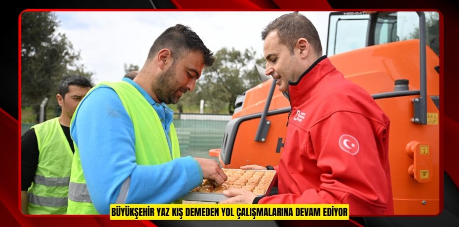 BÜYÜKŞEHİR YAZ KIŞ DEMEDEN YOL ÇALIŞMALARINA DEVAM EDİYOR