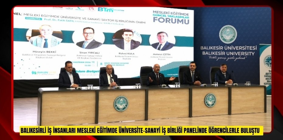 Balıkesirli iş insanları "Mesleki Eğitimde Üniversite-Sanayi İş Birliği" panelinde öğrencilerle buluştu