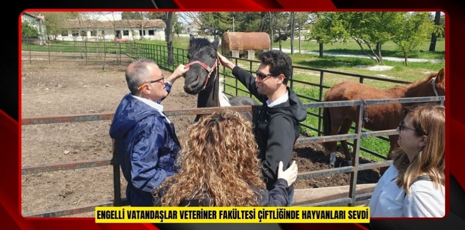 Engelli vatandaşlar Veteriner Fakültesi çiftliğinde hayvanları sevdi