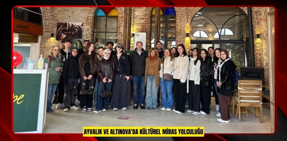Ayvalık ve Altınova'da kültürel miras yolculuğu