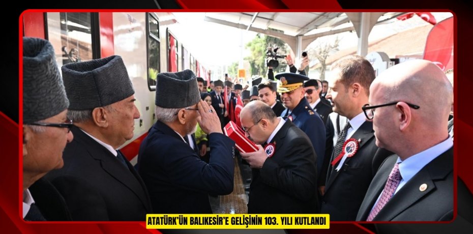 Atatürk’ün Balıkesir’e gelişinin 103. yılı kutlandı