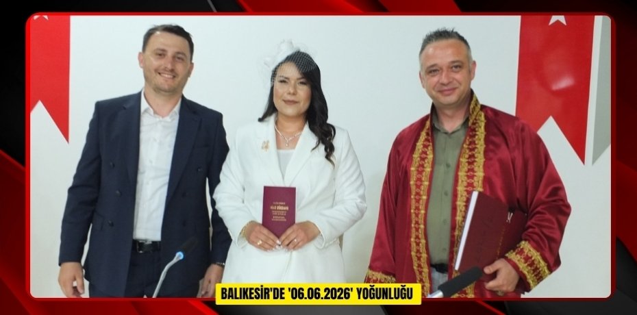 Balıkesir'de '06.06.2026' yoğunluğu