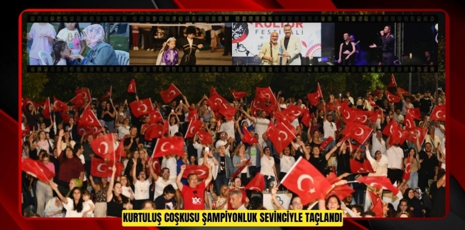 KURTULUŞ COŞKUSU ŞAMPİYONLUK SEVİNCİYLE TAÇLANDI