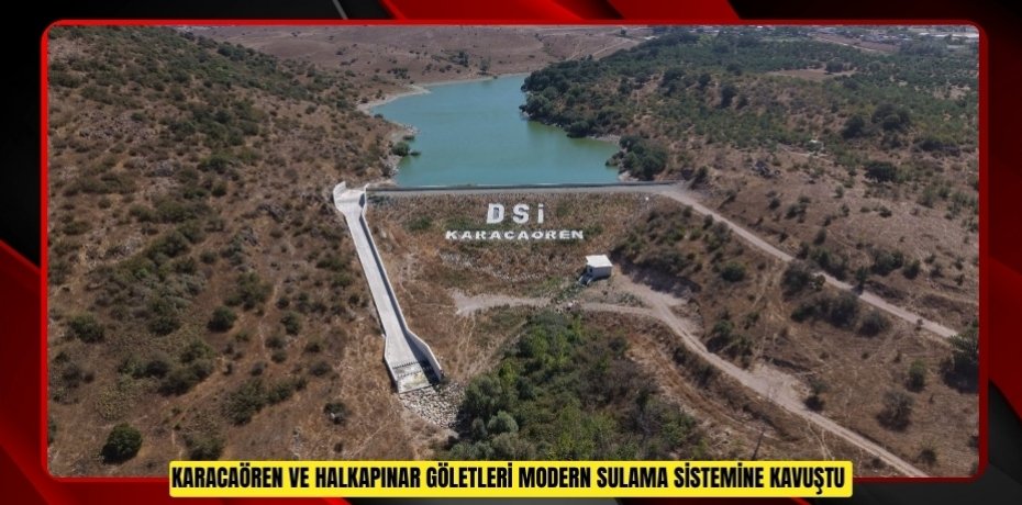 Karacaören ve Halkapınar Göletleri modern sulama sistemine kavuştu