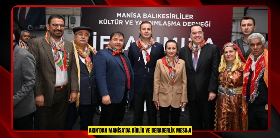 Akın’dan Manisa’da birlik ve beraberlik mesajı