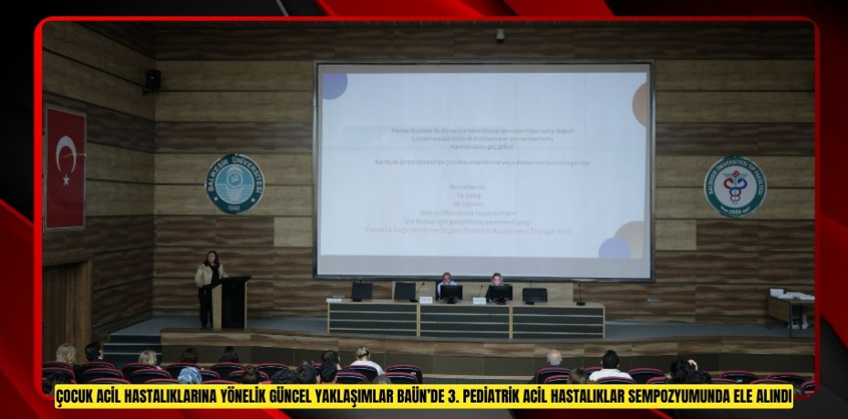 Çocuk Acil Hastalıklarına Yönelik Güncel Yaklaşımlar BAÜN’de 3. Pediatrik Acil Hastalıklar Sempozyumunda Ele Alındı