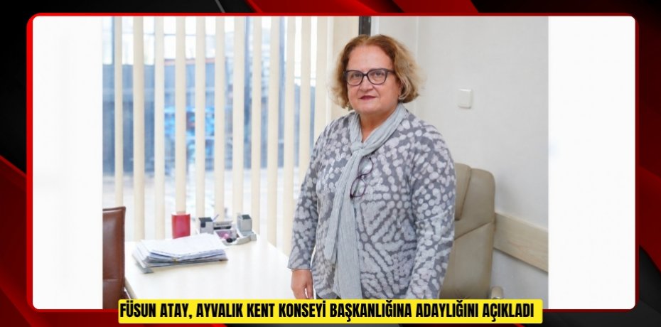 Füsun Atay, Ayvalık Kent Konseyi başkanlığına adaylığını açıkladı