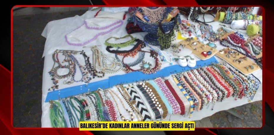 Balıkesir’de kadınlar Anneler Gününde sergi açtı