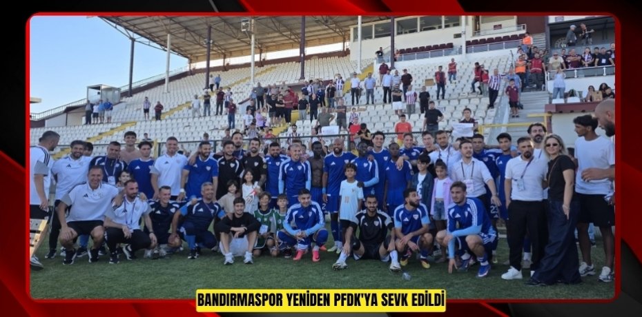 Bandırmaspor yeniden PFDK'ya sevk edildi