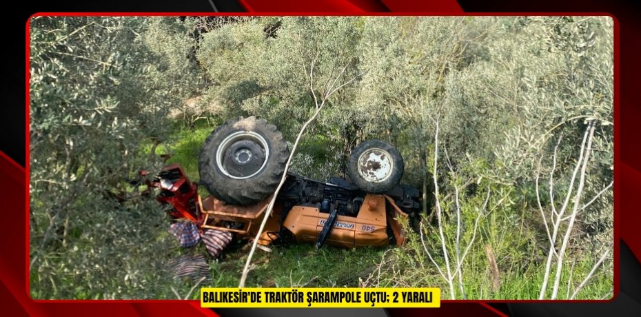 Balıkesir'de traktör şarampole uçtu; 2 yaralı