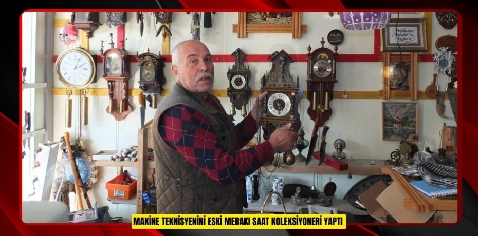 Makine teknisyenini eski merakı saat koleksiyoneri yaptı