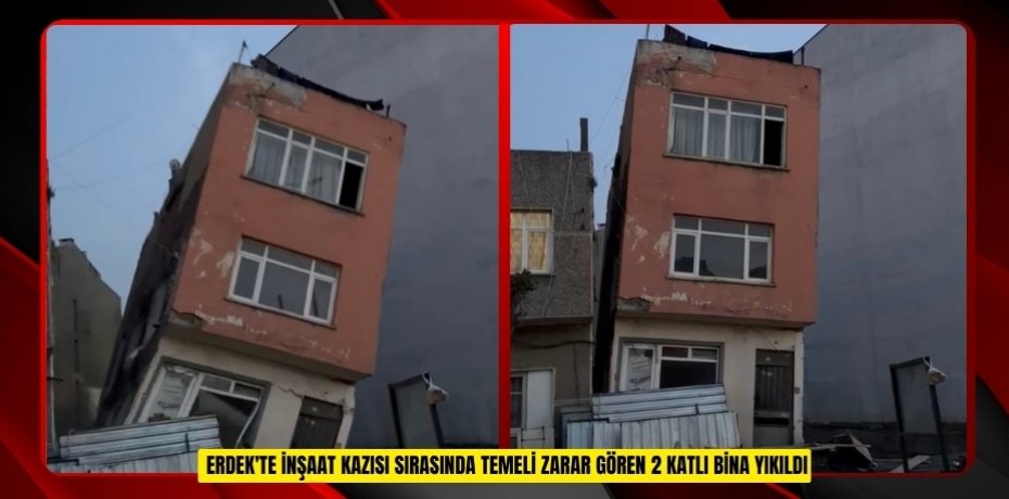 Erdek'te inşaat kazısı sırasında temeli zarar gören 2 katlı bina yıkıldı