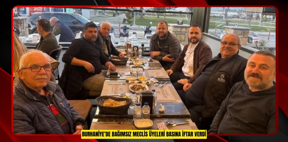 Burhaniye’de bağımsız meclis üyeleri basına iftar verdi