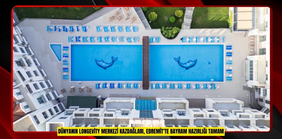 Dünyanın "Longevity" merkezi Kazdağları, Edremit'te bayram hazırlığı tamam