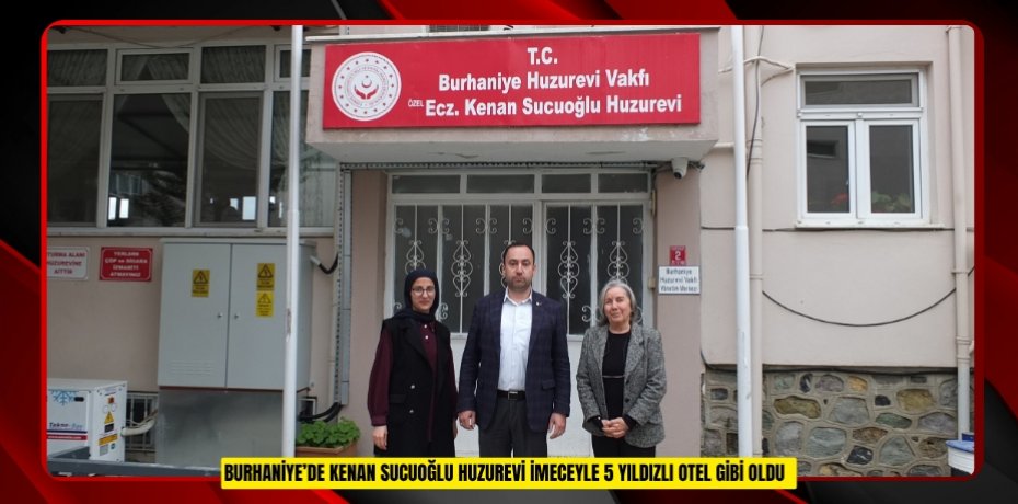 Burhaniye’de Kenan Sucuoğlu Huzurevi imeceyle 5 yıldızlı otel gibi oldu