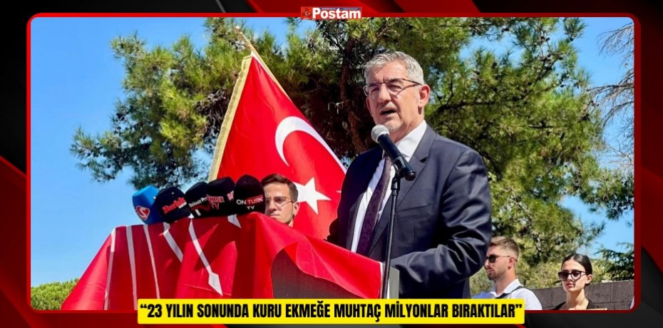 CHP BALIKESİR İL BAŞKANI ERDEN KÖYBAŞI: “23 YILIN SONUNDA KURU EKMEĞE MUHTAÇ MİLYONLAR BIRAKTILAR”
