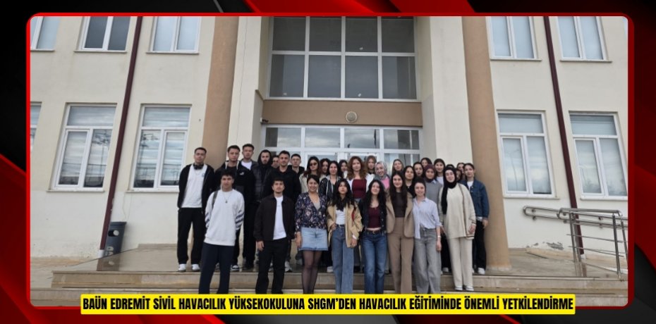 BAÜN EDREMİT SİVİL HAVACILIK YÜKSEKOKULUNA SHGM’DEN HAVACILIK EĞİTİMİNDE ÖNEMLİ YETKİLENDİRME