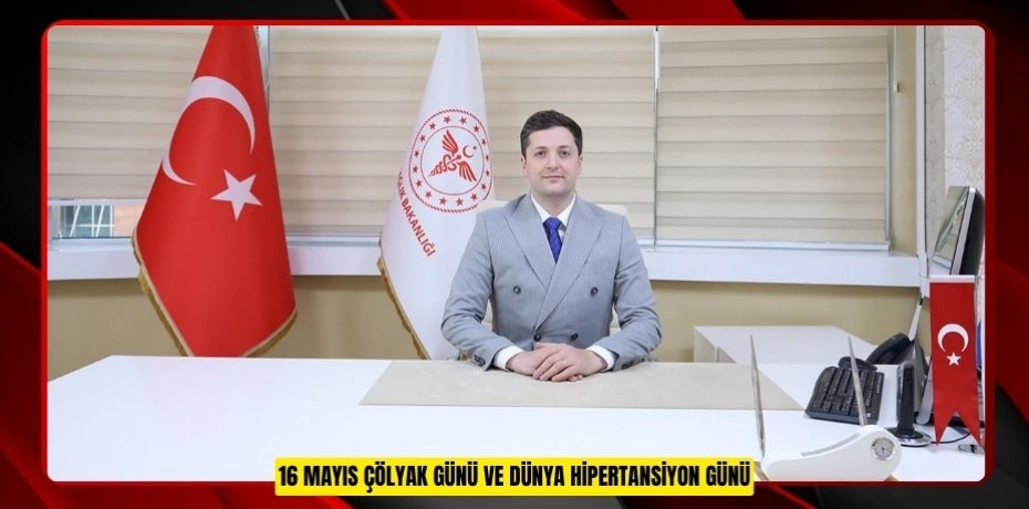 16 MAYIS ÇÖLYAK GÜNÜ VE DÜNYA HİPERTANSİYON GÜNÜ