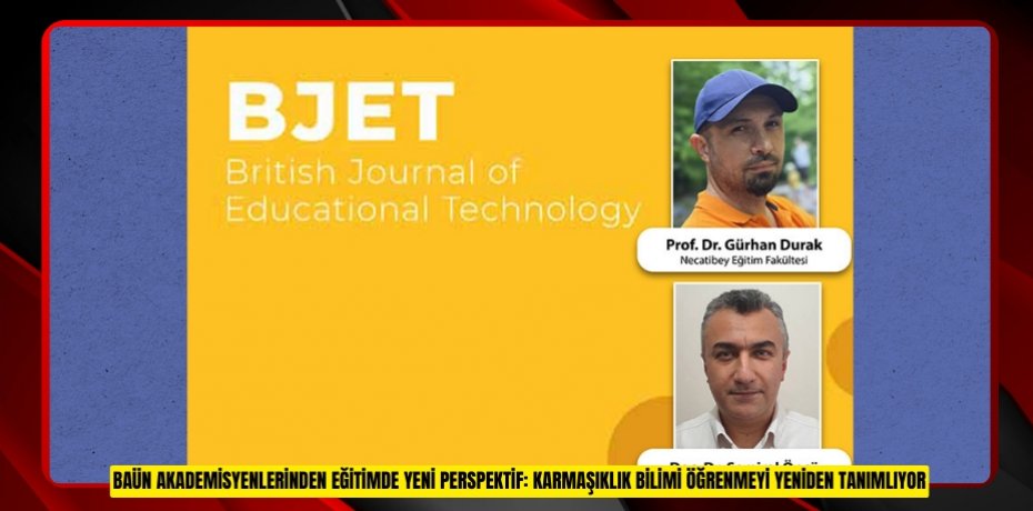 BAÜN AKADEMİSYENLERİNDEN EĞİTİMDE YENİ PERSPEKTİF: KARMAŞIKLIK BİLİMİ ÖĞRENMEYİ YENİDEN TANIMLIYOR