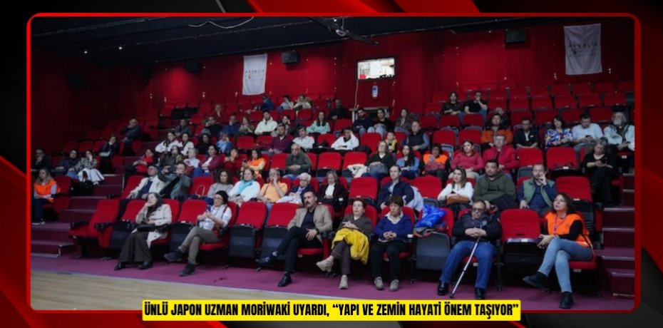 ÜNLÜ JAPON UZMAN MORİWAKİ UYARDI, “YAPI VE ZEMİN HAYATİ ÖNEM TAŞIYOR”
