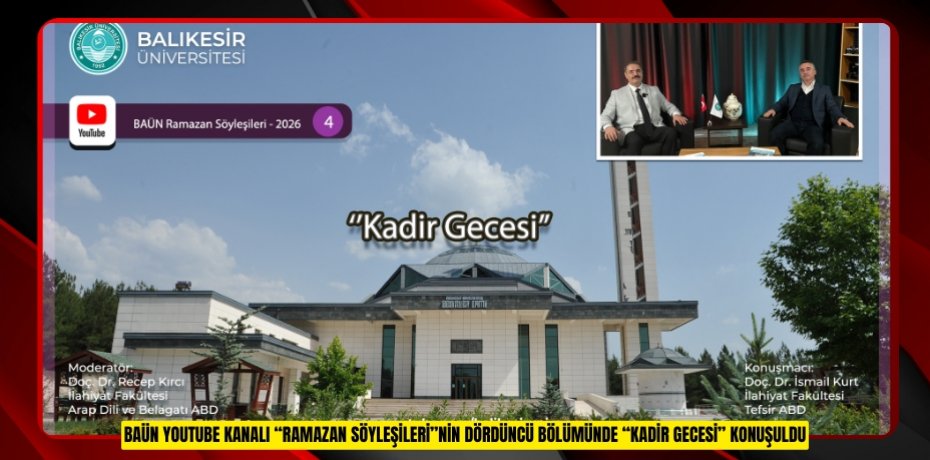 BAÜN YOUTUBE KANALI “RAMAZAN SÖYLEŞİLERİ”NİN DÖRDÜNCÜ BÖLÜMÜNDE “KADİR GECESİ” KONUŞULDU