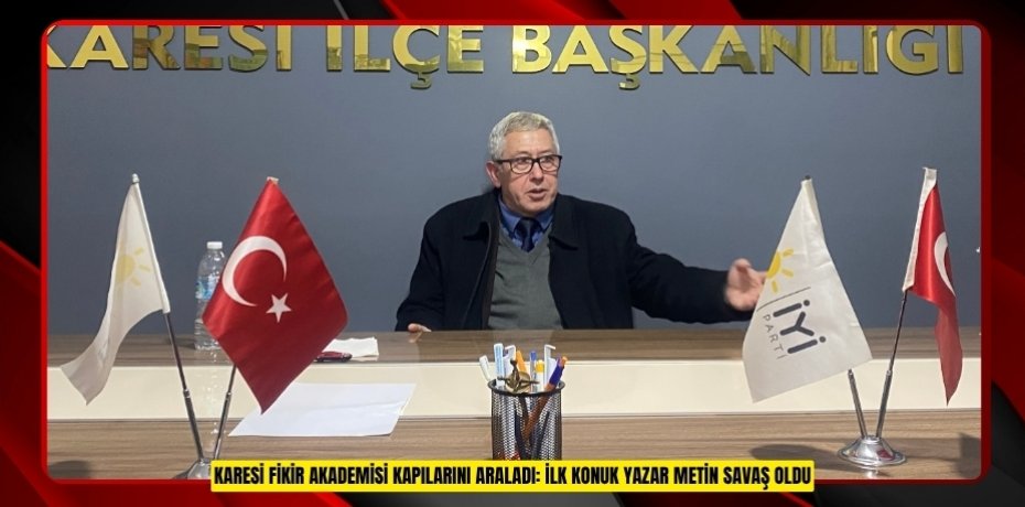 KARESİ FİKİR AKADEMİSİ KAPILARINI ARALADI: İLK KONUK YAZAR METİN SAVAŞ OLDU