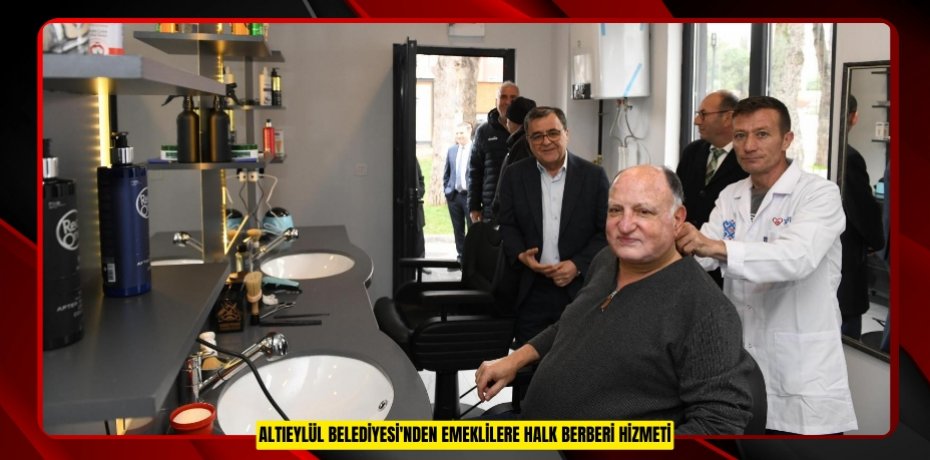 Altıeylül Belediyesi'nden emeklilere "Halk Berberi" hizmeti