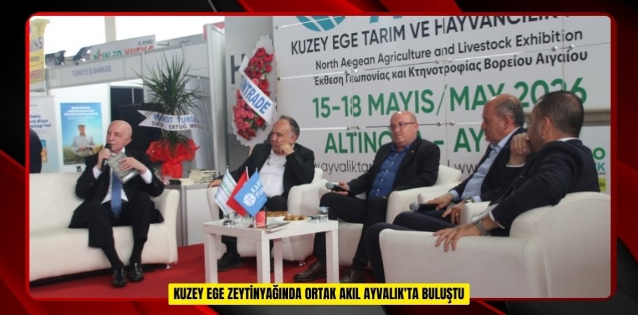 Kuzey Ege zeytinyağında ortak akıl Ayvalık'ta buluştu