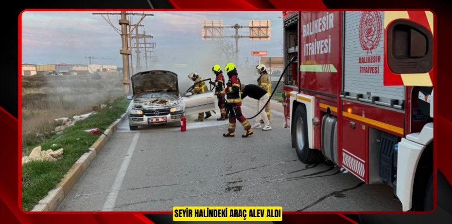 Seyir halindeki araç alev aldı