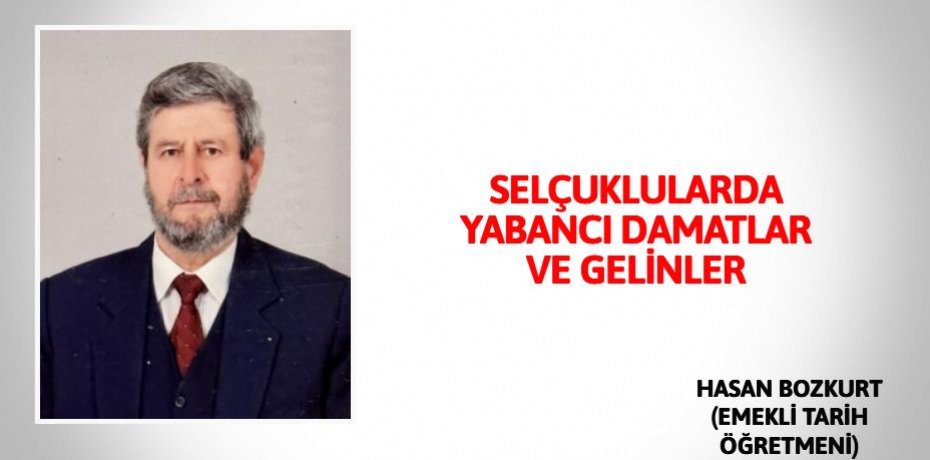 SELÇUKLULARDA YABANCI DAMATLAR VE GELİNLER