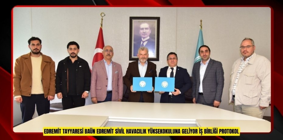 EDREMİT TAYYARESİ BAÜN EDREMİT SİVİL HAVACILIK YÜKSEKOKULUNA GELİYOR: İŞ BİRLİĞİ PROTOKOLÜ İMZALANDI