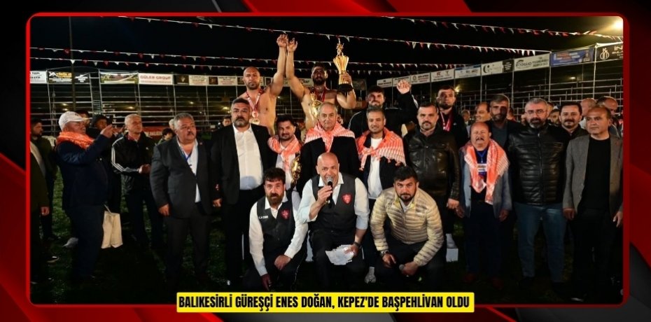 Balıkesirli güreşçi Enes Doğan, Kepez'de başpehlivan oldu