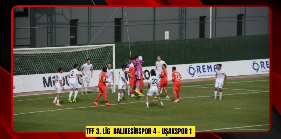 TFF 3. Lig: Balıkesirspor: 4 - Uşakspor: 1