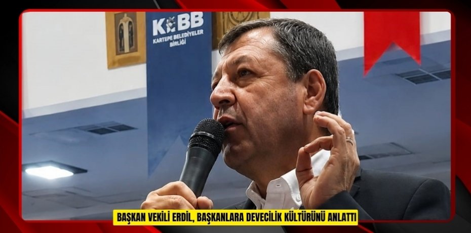 Başkan vekili Erdil, başkanlara devecilik kültürünü anlattı