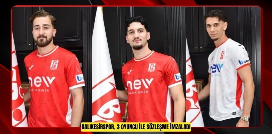 Balıkesirspor, 3 oyuncu ile sözleşme imzaladı