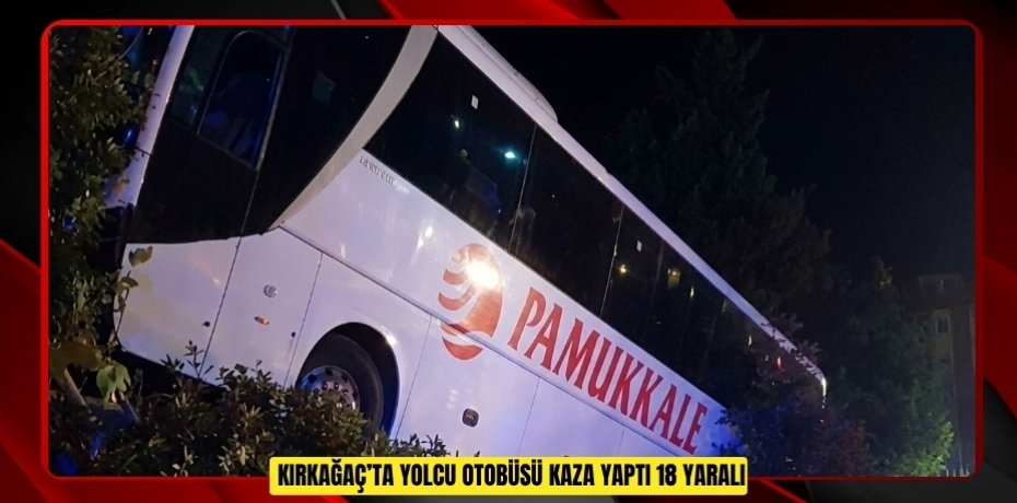 Kırkağaç’ta yolcu otobüsü kaza yaptı: 18 yaralı