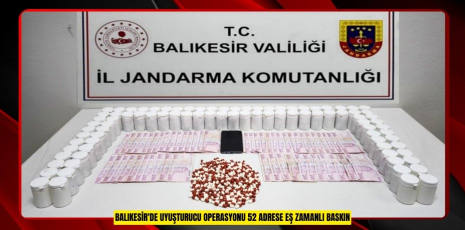 Balıkesir'de uyuşturucu operasyonu: 52 adrese eş zamanlı baskın