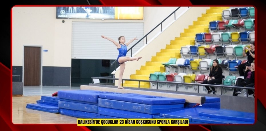 Balıkesir'de çocuklar 23 Nisan coşkusunu sporla karşıladı