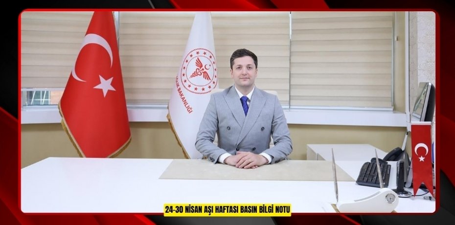24-30 NİSAN AŞI HAFTASI BASIN BİLGİ NOTU
