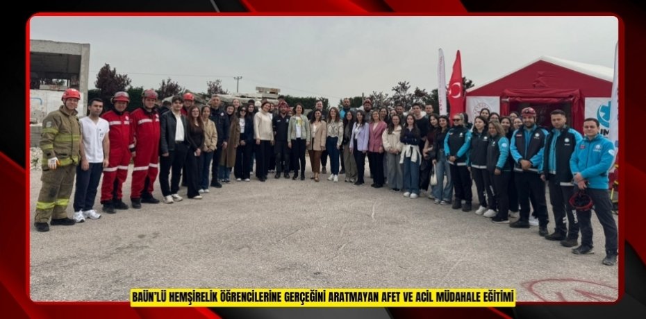 BAÜN’lü Hemşirelik Öğrencilerine Gerçeğini Aratmayan Afet ve Acil Müdahale Eğitimi