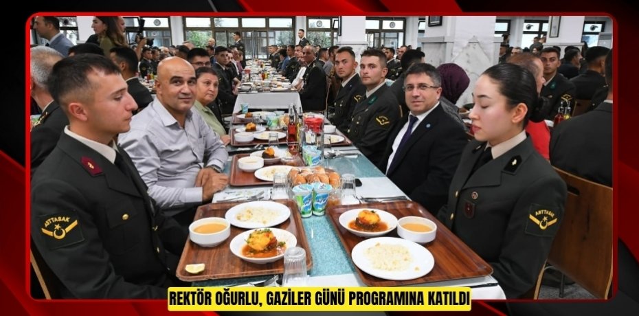 REKTÖR OĞURLU, GAZİLER GÜNÜ PROGRAMINA KATILDI