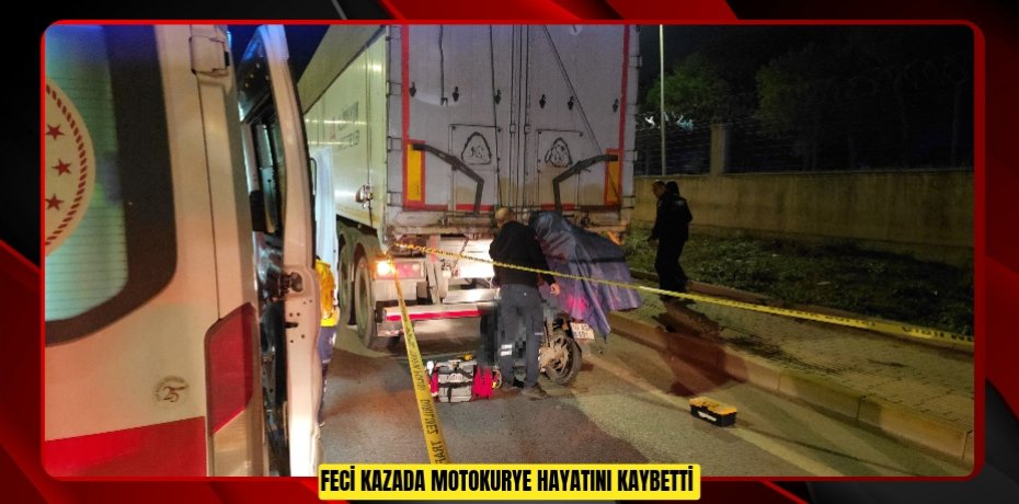 Feci kazada motokurye hayatını kaybetti