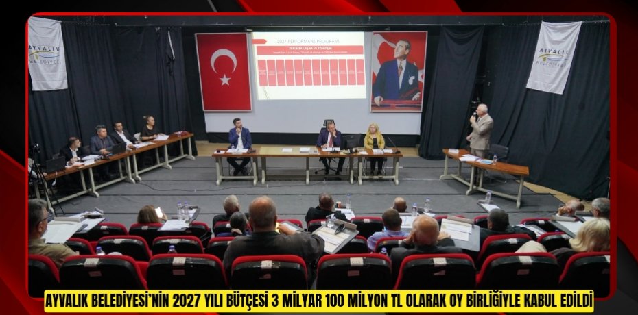 Ayvalık Belediyesi’nin 2027 Yılı Bütçesi 3 Milyar 100 Milyon TL Olarak Oy Birliğiyle Kabul Edildi