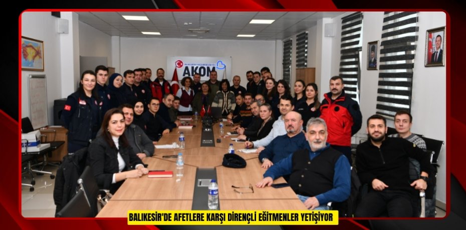Balıkesir'de afetlere karşı dirençli eğitmenler yetiştiriyor